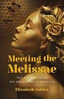 Meeting the Melissae: The Ancient Greek Bee Priestesses of Demeter by Elizabeth Ashley