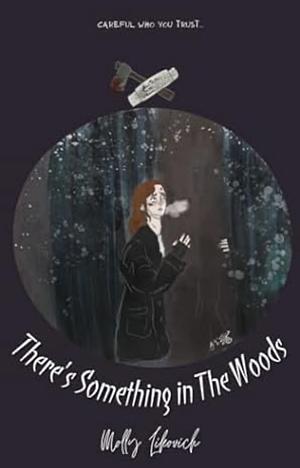 There's Something in The Woods by Molly Likovich