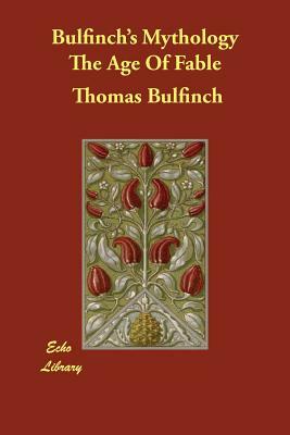 Bulfinch's Mythology The Age Of Fable by Thomas Bulfinch