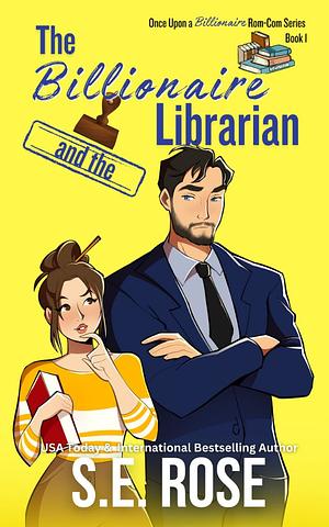 The Billionaire and the Librarian by S.E. Rose