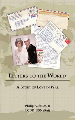 Letters to the World: A Story of Love in War by Philip Stiles