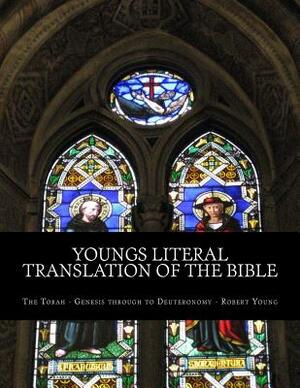 Youngs Literal Translation of the Bible: The Torah - Genesis to Deuteronomy by Robert Young