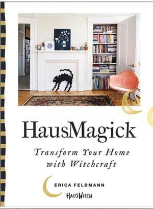 HausMagick: The Power of Home-Care as Self-Care by Erica Feldmann