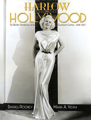 Harlow in Hollywood, expanded edition: The Blonde Bombshell in the Glamour Capital, 1928-1937 by Mark A. Vieira, Darrell Rooney, Darrell Rooney