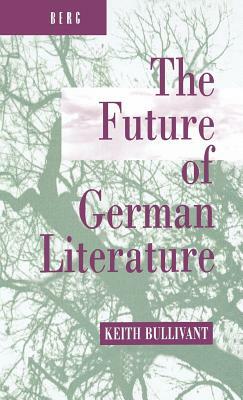 The Future of German Literature by Keith Bullivant