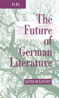 The Future of German Literature by Keith Bullivant
