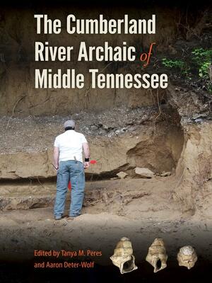 The Cumberland River Archaic of Middle Tennessee by Tanya M. Peres