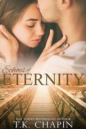 Echoes of Eternity: An Inspirational Fiction Small town Romance Novel by T.K. Chapin, T.K. Chapin