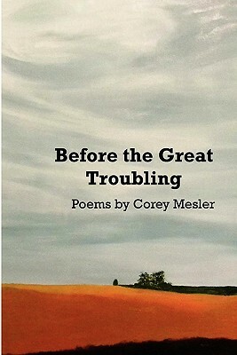 Before the Great Troubling: Poems by Corey Mesler