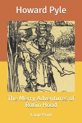 The Merry Adventures of Robin Hood: Large Print by Howard Pyle