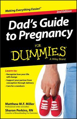 Dad's Guide to Pregnancy for Dummies, 2nd Edition by Mathew Miller, Sharon Perkins