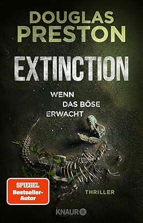 Extinction. Wenn das Böse erwacht: Thriller | 'Relic' meets 'Jurassic Park' – der neue Thriller von Bestsellerautor Douglas Preston. by Douglas Preston