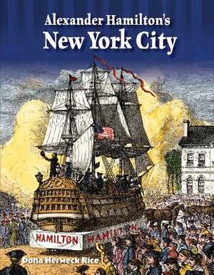 Alexander Hamilton's New York City by Dona Herweck Rice