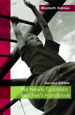 The Newly Qualified Teacher's Handbook by Elizabeth Holmes