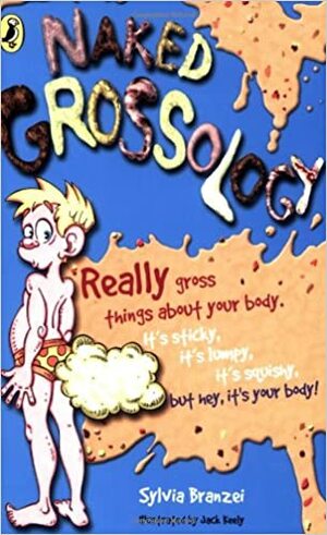 Naked Grossology by Sylvia Branzei