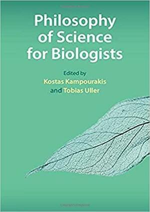 Philosophy of Science for Biologists by Kostas Kampourakis, Tobias Uller