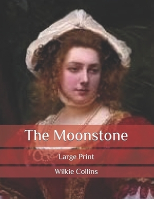 The Moonstone: Large Print by Wilkie Collins