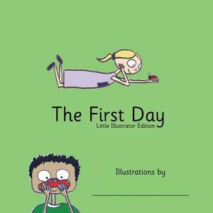 The First Day: Little Illustrator Edition by Angela Smith