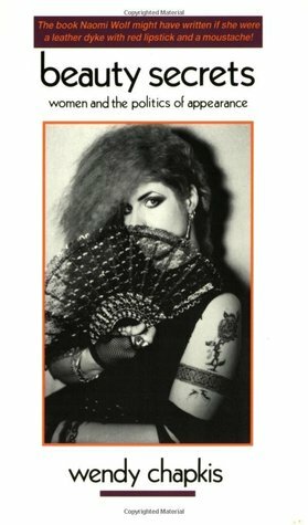 Beauty Secrets: Women and the Politics of Appearance by Gon Buurman, Wendy Chapkis
