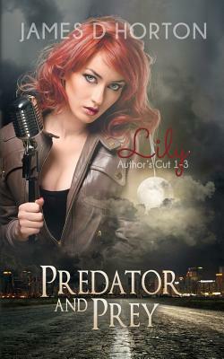 Lily: Predator & Prey #1-3 Author's Cut by James D. Horton