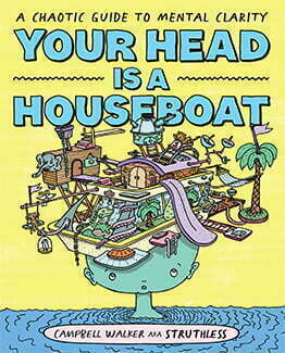 Your Head is a Houseboat: A Chaotic Guide to Mental Clarity by Campbell Walker