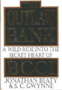 The Outlaw Bank: A Wild Ride into the Secret Heart of BCCI by S.C. Gwynne, Jonathan Beaty
