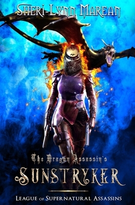 The Dragon Assassin's Sunstryker: League of Supernatural Assassins by Sheri-Lynn Marean