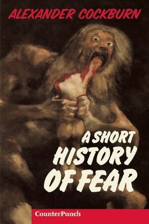 A Short History of Fear by Alexander Cockburn