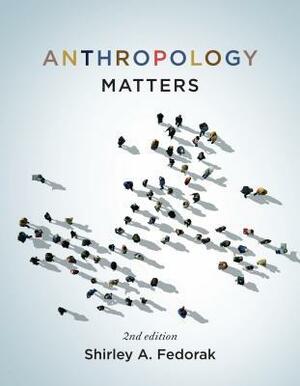 Anthropology Matters by Shirley Bear Fedorak