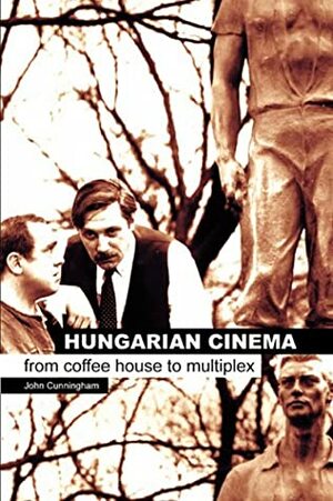 Hungarian Cinema: From Coffee House to Multiplex by John Cunningham