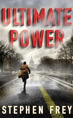 Ultimate Power: A Thriller by Stephen Frey