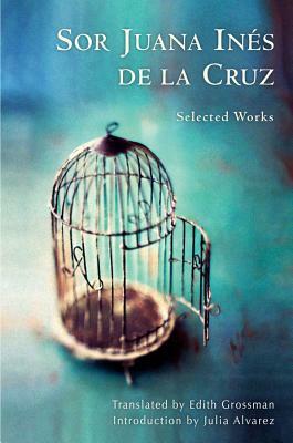 Sor Juana Inés de la Cruz: Selected Works by Juana Inés de la Cruz