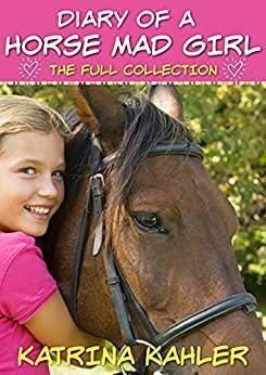 Diary Of A Horse Mad Girl: The Full Collection by Katrina Kahler