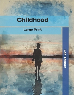 Childhood: Large Print by Leo Tolstoy