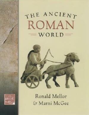 The Ancient Roman World by Marni McGee, Ronald Mellor