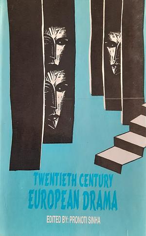 Twentieth Century European Drama by Pronoti Sinha, Eric Auzoux, Mohan Agashe, Badal Sircar, Samik Bandopadhyay, Kabir Chowdhury