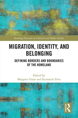 Migration, Identity, and Belonging: Defining Borders and Boundaries of the Homeland by 