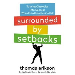 Surrounded by Setbacks: Turning Obstacles into Success (When Everything Goes to Hell) by Thomas Erikson