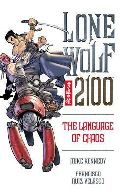 Lone Wolf 2100 Volume 2: The Language of Chaos (Lone Wolf 2100 by Mike Kennedy, Francisco Ruiz Velasco