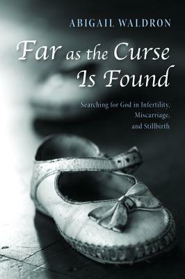 Far as the Curse Is Found by Abigail Waldron