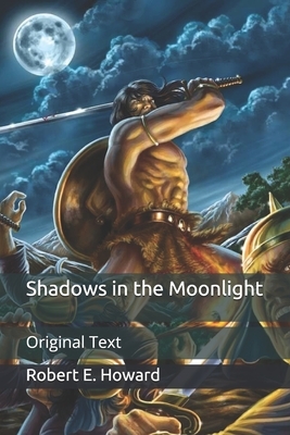 Shadows in the Moonlight: Original Text by Robert E. Howard