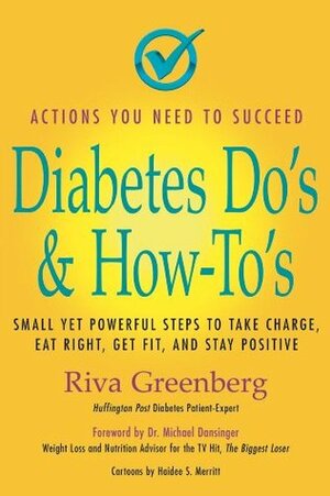 Diabetes Do's & How To's Small yet powerful steps to take charge, eat right, get fit and stay positive by Riva Greenberg, Gary Feit, Haidee Merritt