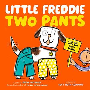 Little Freddie Two Pants: by Drew Daywalt