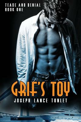 Grif's Toy: Tease and Denial Book One by Joseph Lance Tonlet