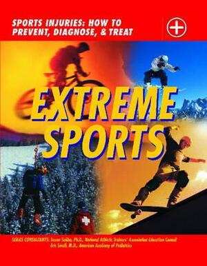 Extreme Sports: Sports Injuries: How to Prevent, Diagnose and Treat by Susan Saliba, Chris Macnab, Eric Small