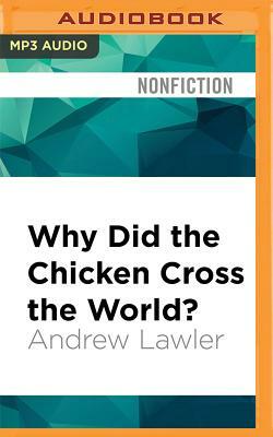 Why Did the Chicken Cross the World?: The Epic Saga of the Bird That Powers Civilization by Andrew Lawler