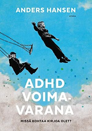 ADHD voimavarana : missä kohtaa kirjoa olet? by Sari-Anne Ahvonen, Anders Hansen