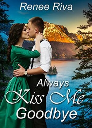 Always Kiss Me Goodbye by Renee Riva