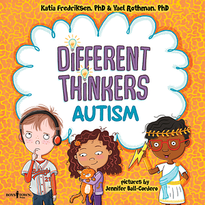 Different Thinkers: Autism by Katia Fredriksen, PhD, PhD, Yael Rothman