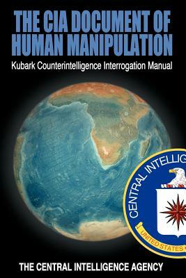 The CIA Document of Human Manipulation: Kubark Counterintelligence Interrogation Manual by 